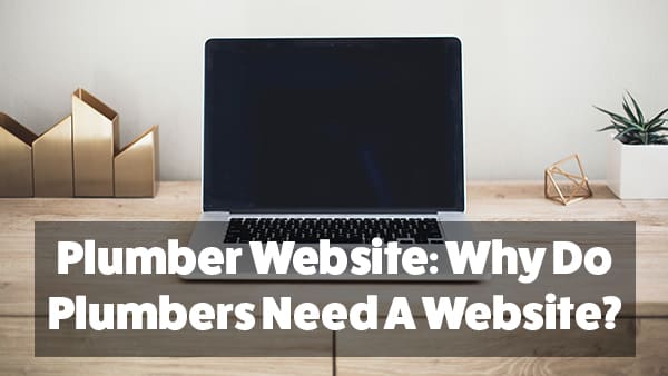 Plumber Website: Why Do Plumbers Need A Website?